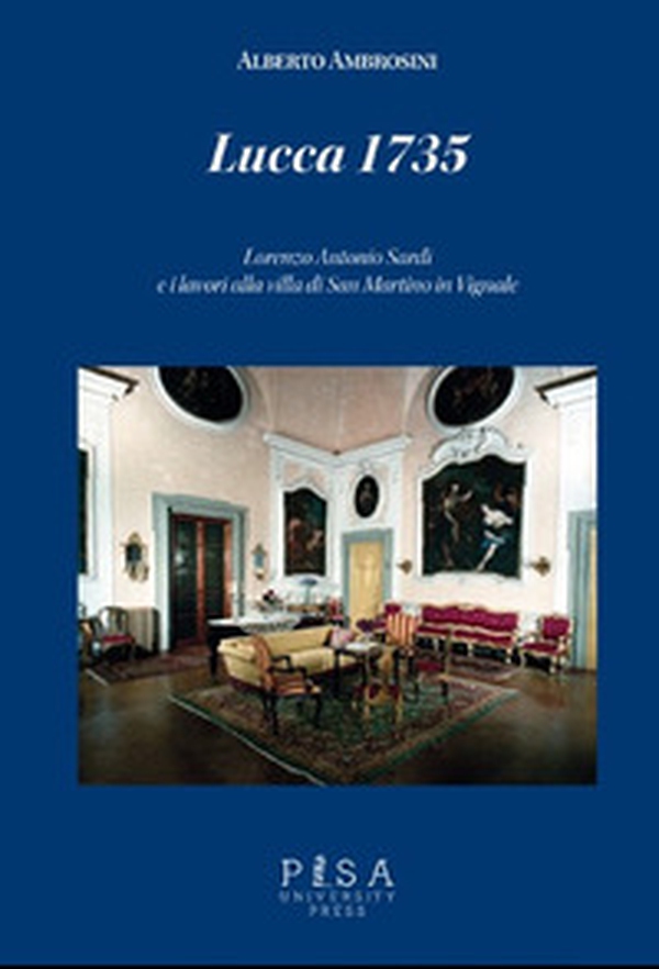 Lucca 1735. Lorenzo Antonio Sardi e i lavori alla villa di San Martino in Vignale - Librerie.coop Lucca 1735. Lorenzo Antonio Sardi e i lavori alla villa di San Martino in Vignale - Librerie.coop