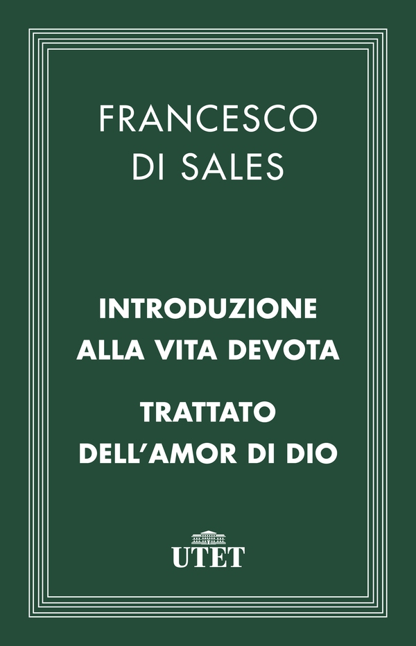 Introduzione alla vita devota/Trattato dell'amor di Dio - Librerie.coop Introduzione alla vita devota/Trattato dell'amor di Dio - Librerie.coop