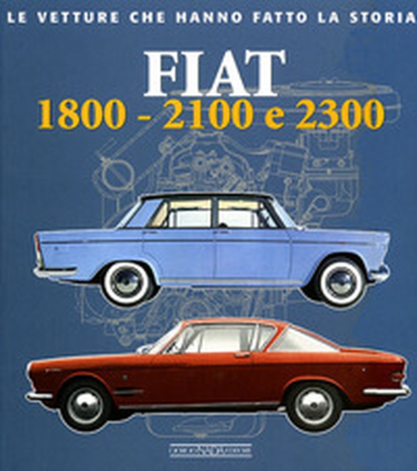 Fiat 1800, 2100 e 2300 - Librerie.coop Fiat 1800, 2100 e 2300 - Librerie.coop