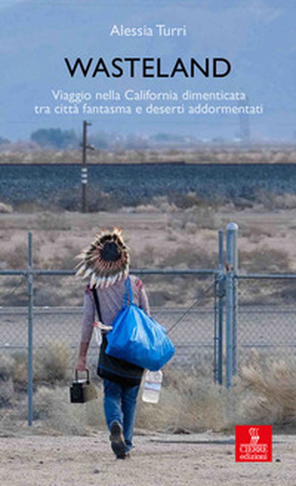 Wasteland. Viaggio nella California dimenticata tra città fantasma e deserti addormentati - Librerie.coop Wasteland. Viaggio nella California dimenticata tra città fantasma e deserti addormentati - Librerie.coop