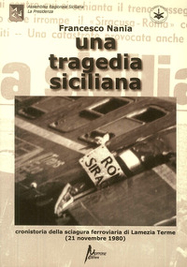 Una tragedia siciliana. Cronistoria della sciagura ferroviaria di Lamezia Terme del 21 nov. 1980 - Librerie.coop Una tragedia siciliana. Cronistoria della sciagura ferroviaria di Lamezia Terme del 21 nov. 1980 - Librerie.coop