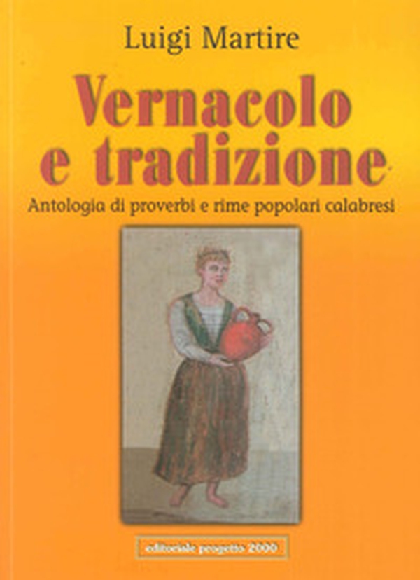 Vernacolo e tradizione. Antologia di proverbi e rime popolari calabresi - Librerie.coop Vernacolo e tradizione. Antologia di proverbi e rime popolari calabresi - Librerie.coop