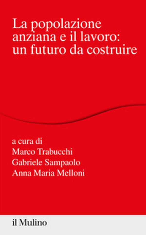 La popolazione anziana e il lavoro: un futuro da costruire - Librerie.coop La popolazione anziana e il lavoro: un futuro da costruire - Librerie.coop