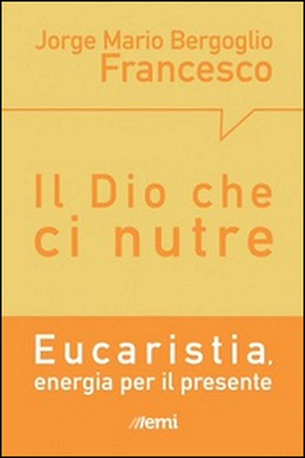 Il Dio che ci nutre. Eucaristia, energia per il presente - Librerie.coop Il Dio che ci nutre. Eucaristia, energia per il presente - Librerie.coop
