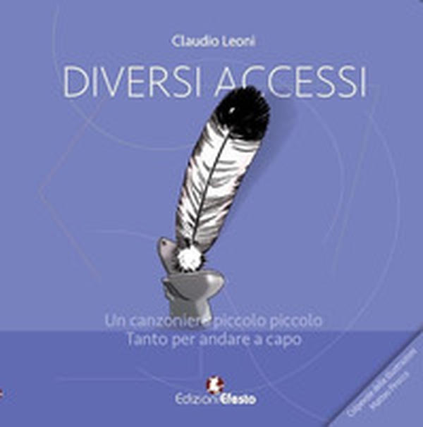 Diversi accessi. Un canzoniere piccolo piccolo. Tanto per andare a capo - Librerie.coop Diversi accessi. Un canzoniere piccolo piccolo. Tanto per andare a capo - Librerie.coop