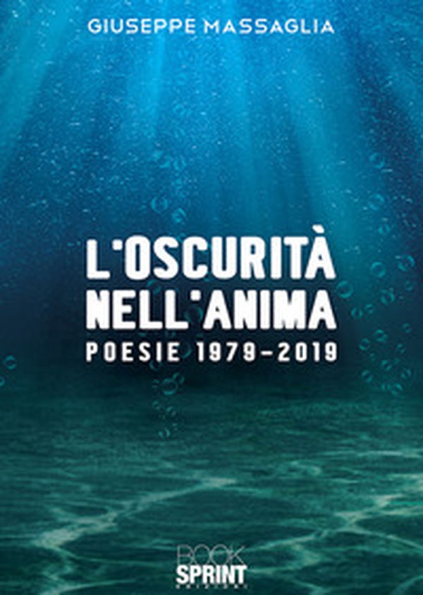 L'oscurità nell'anima. Poesie 1979-2019 - Librerie.coop L'oscurità nell'anima. Poesie 1979-2019 - Librerie.coop