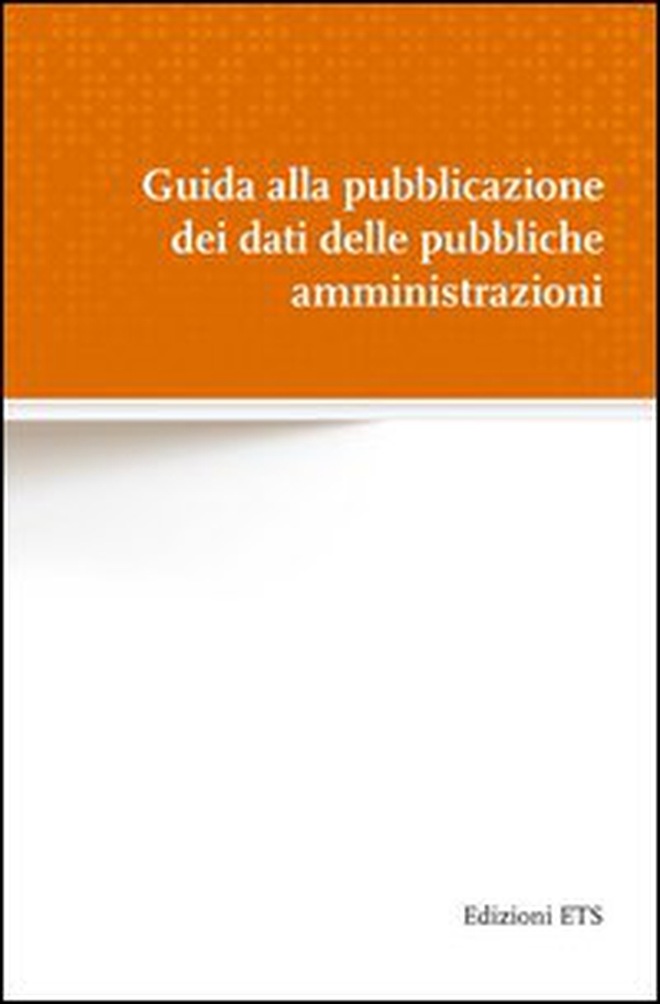 Guida alla pubblicazione dei dati delle pubbliche amministrazioni - Librerie.coop Guida alla pubblicazione dei dati delle pubbliche amministrazioni - Librerie.coop