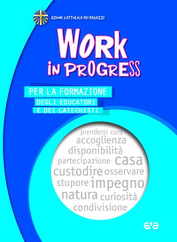 Work in progress. Per la formazione degli educatori e dei catechisti 2023/2024 - Librerie.coop Work in progress. Per la formazione degli educatori e dei catechisti 2023/2024 - Librerie.coop
