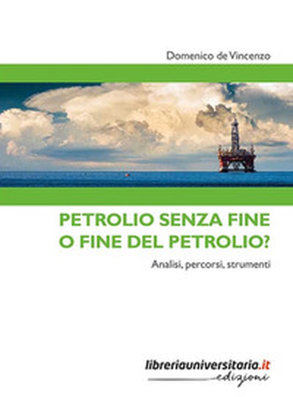 Petrolio senza fine o fine del petrolio? Analisi, percorsi, strumenti - Librerie.coop Petrolio senza fine o fine del petrolio? Analisi, percorsi, strumenti - Librerie.coop