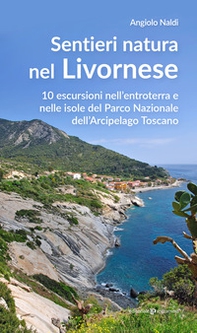Sentieri natura nel Livornese. 10 escursioni nell'entroterra e nelle isole del Parco Nazionale dell'Arcipelago Toscano - Librerie.coop