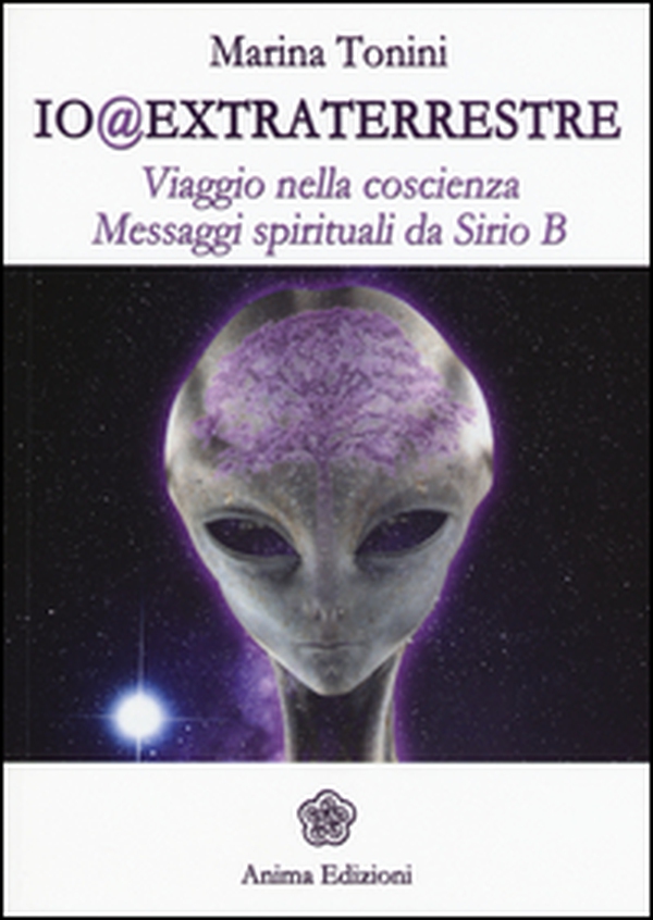 Io@extraterrestre. Viaggio nella coscienza. Messaggi spirituali da Serio B - Librerie.coop Io@extraterrestre. Viaggio nella coscienza. Messaggi spirituali da Serio B - Librerie.coop