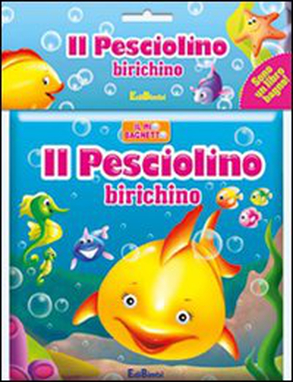 Il pesciolino birichino. Il mio bagnetto - Librerie.coop Il pesciolino birichino. Il mio bagnetto - Librerie.coop