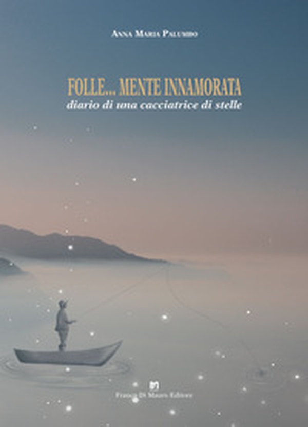 Folle... mente innamorata. Diario di una cacciatrice di stelle - Librerie.coop Folle... mente innamorata. Diario di una cacciatrice di stelle - Librerie.coop