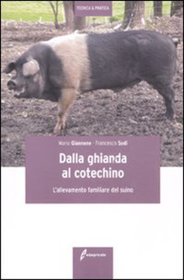 Dalla ghianda al cotechino. L'allevamento familiare del suino - Librerie.coop Dalla ghianda al cotechino. L'allevamento familiare del suino - Librerie.coop