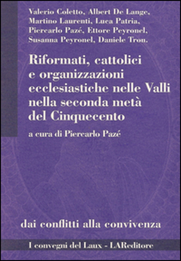 Riformati, cattolici e organizzazioni ecclesiastiche nelle valli nella seconda metà del Cinquecento - Librerie.coop Riformati, cattolici e organizzazioni ecclesiastiche nelle valli nella seconda metà del Cinquecento - Librerie.coop
