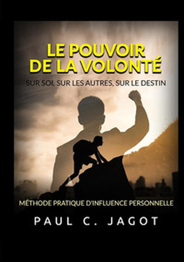 Le pouvoir de la volonté. Sur soi, sur les autres, sur le destin. Méthode pratique d'influence personnelle - Librerie.coop Le pouvoir de la volonté. Sur soi, sur les autres, sur le destin. Méthode pratique d'influence personnelle - Librerie.coop