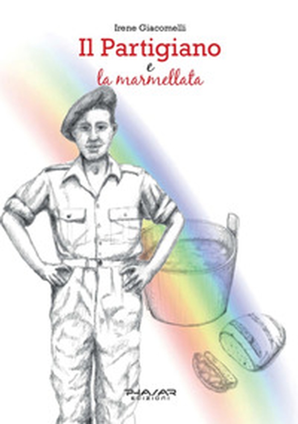 Il partigiano e la marmellata. La vera storia di Ivo Teglia - Librerie.coop Il partigiano e la marmellata. La vera storia di Ivo Teglia - Librerie.coop