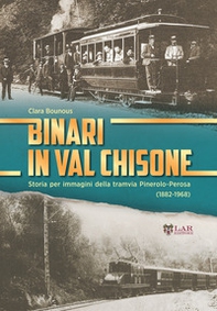 Binari in Val Chisone. Storia per immagini della tramvia Pinerolo-Perosa (1882-1965) - Librerie.coop