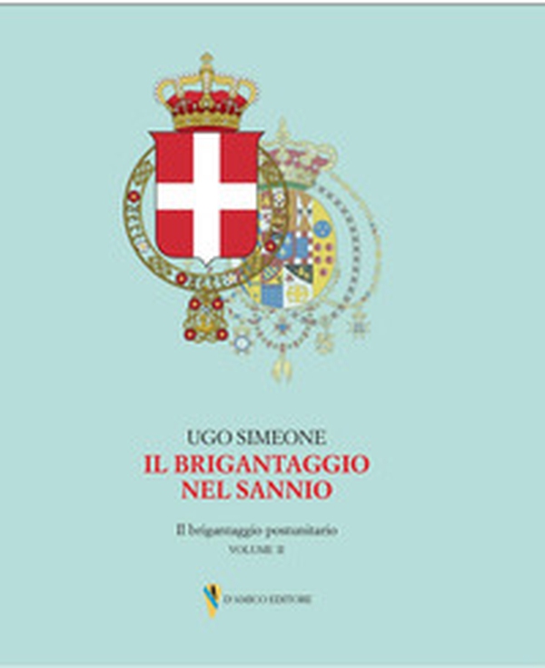 Il brigantaggio nel Sannio. Il brigantaggio postunitario - Vol. 2 - Librerie.coop Il brigantaggio nel Sannio. Il brigantaggio postunitario - Vol. 2 - Librerie.coop
