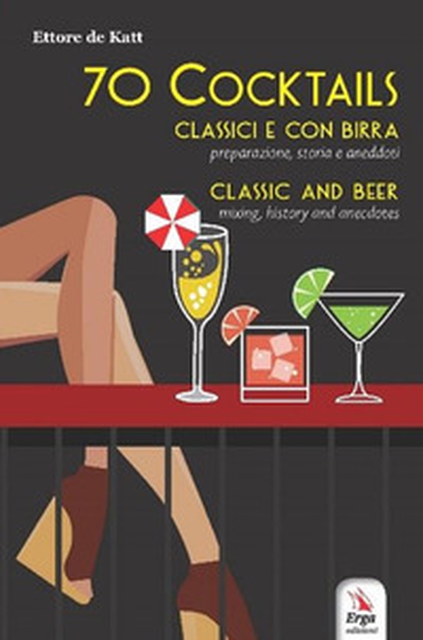 70 cocktails. Classici e con birra. Preparazione, storia e aneddoti-Classic and beer. Mixing, history and anecdotes - Librerie.coop 70 cocktails. Classici e con birra. Preparazione, storia e aneddoti-Classic and beer. Mixing, history and anecdotes - Librerie.coop