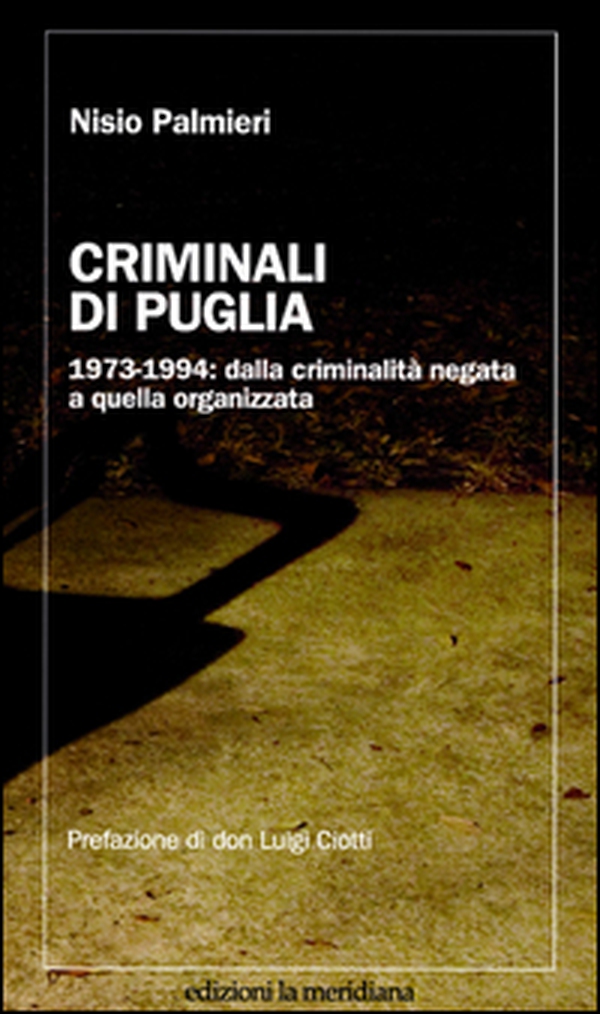 Criminali di Puglia. 1973-1994: dalla criminalità negata a quella organizzata - Librerie.coop Criminali di Puglia. 1973-1994: dalla criminalità negata a quella organizzata - Librerie.coop