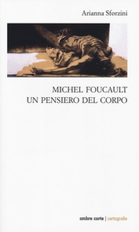 Michel Foucault. Un pensiero del corpo - Librerie.coop