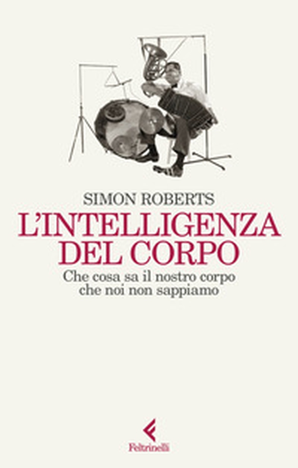 L'intelligenza del corpo. Che cosa sa il nostro corpo che noi non sappiamo - Librerie.coop L'intelligenza del corpo. Che cosa sa il nostro corpo che noi non sappiamo - Librerie.coop