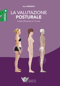 La valutazione posturale. Guida illustrata in 79 step - Librerie.coop