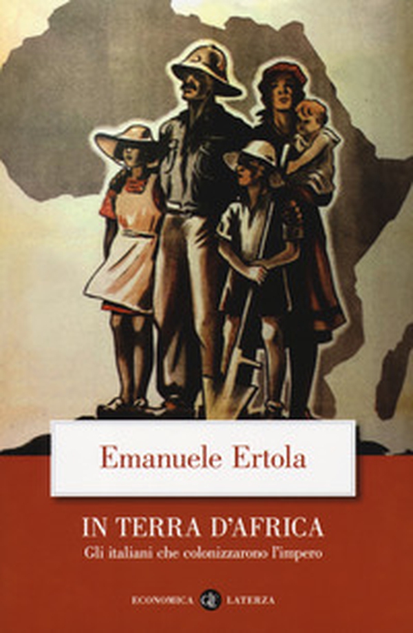 In terra d'Africa. Gli italiani che colonizzarono l'impero - Librerie.coop In terra d'Africa. Gli italiani che colonizzarono l'impero - Librerie.coop