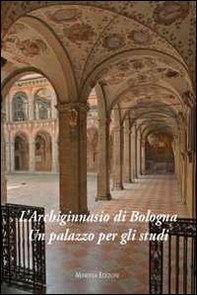 L'Archiginnasio di Bologna. Un palazzo per gli studi - Librerie.coop