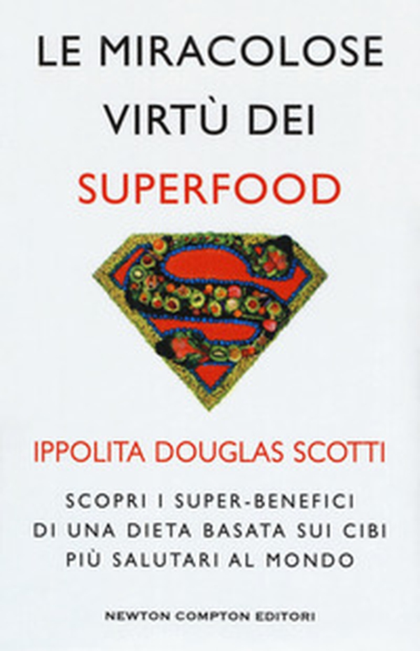 Le miracolose virtù dei superfood. Scopri i super-benefìci di una dieta basata sui cibi più salutari al mondo - Librerie.coop Le miracolose virtù dei superfood. Scopri i super-benefìci di una dieta basata sui cibi più salutari al mondo - Librerie.coop