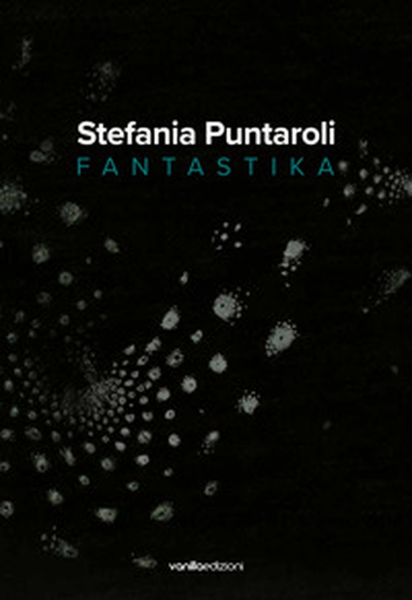Stefania Puntaroli. Fantastika - Librerie.coop Stefania Puntaroli. Fantastika - Librerie.coop