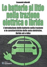 Le batterie al litio nella trazione elettrica e ibrida. L'introduzione delle batterie nella trazione e le caratteristiche delle auto elettriche, ibride ed e-bike - Librerie.coop