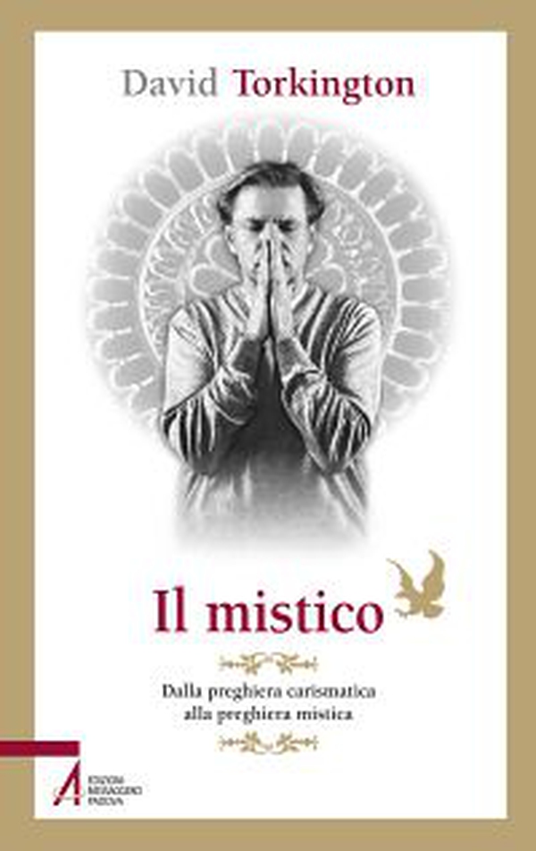 Il mistico. Dalla preghiera carismatica alla preghiera mistica - Librerie.coop Il mistico. Dalla preghiera carismatica alla preghiera mistica - Librerie.coop