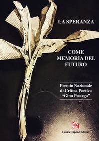La speranza come memoria del futuro. IV edizione Premio Nazionale di Critica Poetica «Gino Pastega» - Librerie.coop