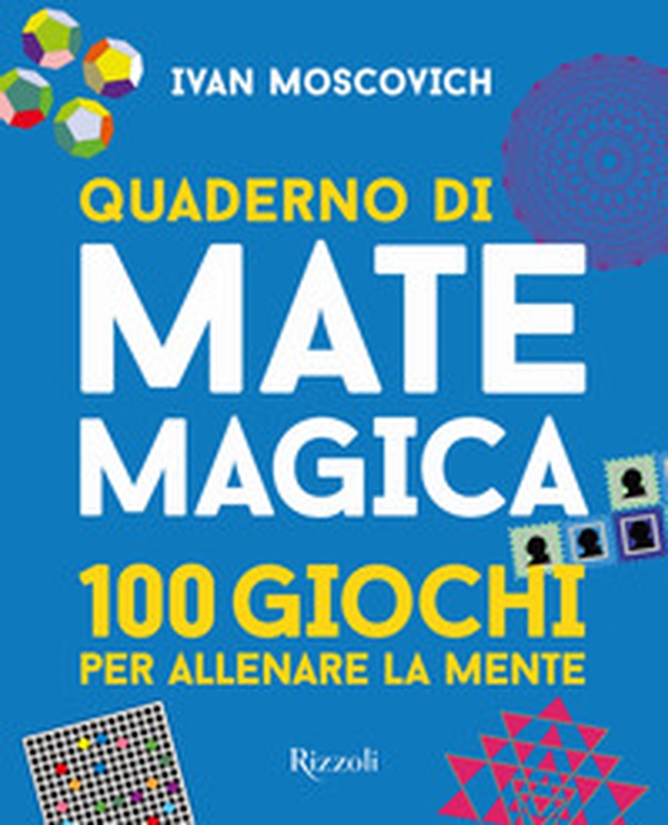 Quaderno di matemagica. 100 giochi per allenare la mente - Vol. 1 - Librerie.coop Quaderno di matemagica. 100 giochi per allenare la mente - Vol. 1 - Librerie.coop