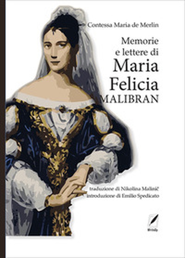 Memorie e lettere di Maria Felicia Malibran - Librerie.coop Memorie e lettere di Maria Felicia Malibran - Librerie.coop