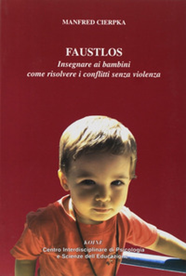 Faustlos. Insegnare ai bambini come risolvere i conflitti senza violenza - Librerie.coop Faustlos. Insegnare ai bambini come risolvere i conflitti senza violenza - Librerie.coop