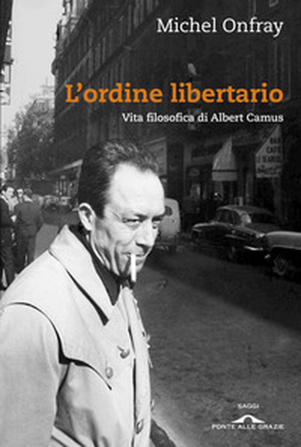 L'ordine libertario. Vita filosofica di Albert Camus - Librerie.coop L'ordine libertario. Vita filosofica di Albert Camus - Librerie.coop