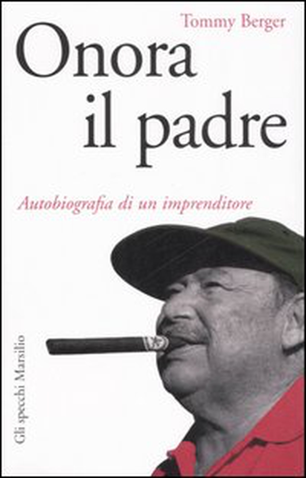 Onora il padre. Autobiografia di un imprenditore - Librerie.coop Onora il padre. Autobiografia di un imprenditore - Librerie.coop