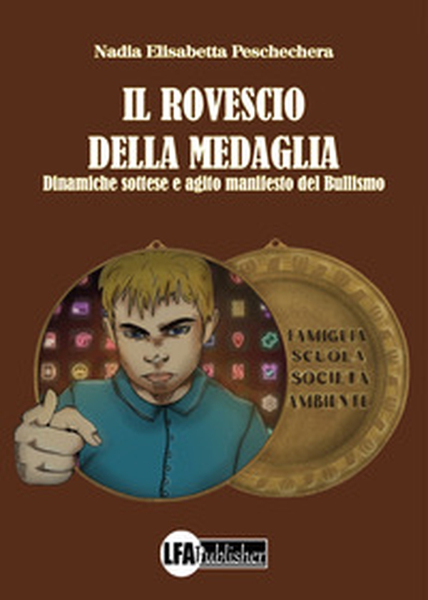 Il rovescio della medaglia. Dinamiche sottese e agito manifesto del bullismo - Librerie.coop Il rovescio della medaglia. Dinamiche sottese e agito manifesto del bullismo - Librerie.coop
