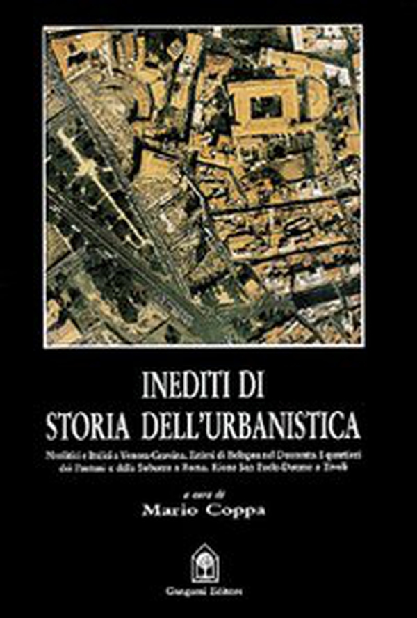 Inediti di storia dell'urbanistica. La pianificazione rurale romana, Bologna 1296. Pantani e la Suburra. Tivoli, il rione San Paolo - Librerie.coop Inediti di storia dell'urbanistica. La pianificazione rurale romana, Bologna 1296. Pantani e la Suburra. Tivoli, il rione San Paolo - Librerie.coop