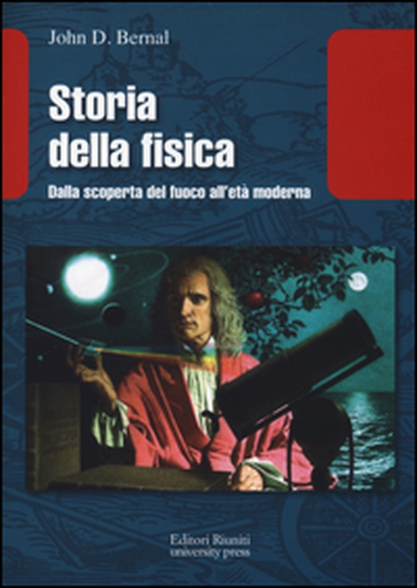 Storia della fisica. Dalla scoperta del fuoco all'età moderna - Librerie.coop Storia della fisica. Dalla scoperta del fuoco all'età moderna - Librerie.coop