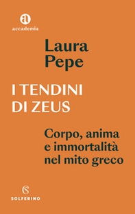 I tendini di Zeus. Corpo, anima e immortalità nel mito greco - Librerie.coop