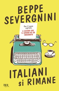 Italiani si rimane. Con il nuovo capitolo: 6 lezioni che il lavoro mi ha insegnato - Librerie.coop
