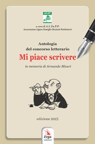 Mi piace scrivere. Antologia del Concorso letterario in memoria di Armando Misuri. Edizione 2023 - Librerie.coop
