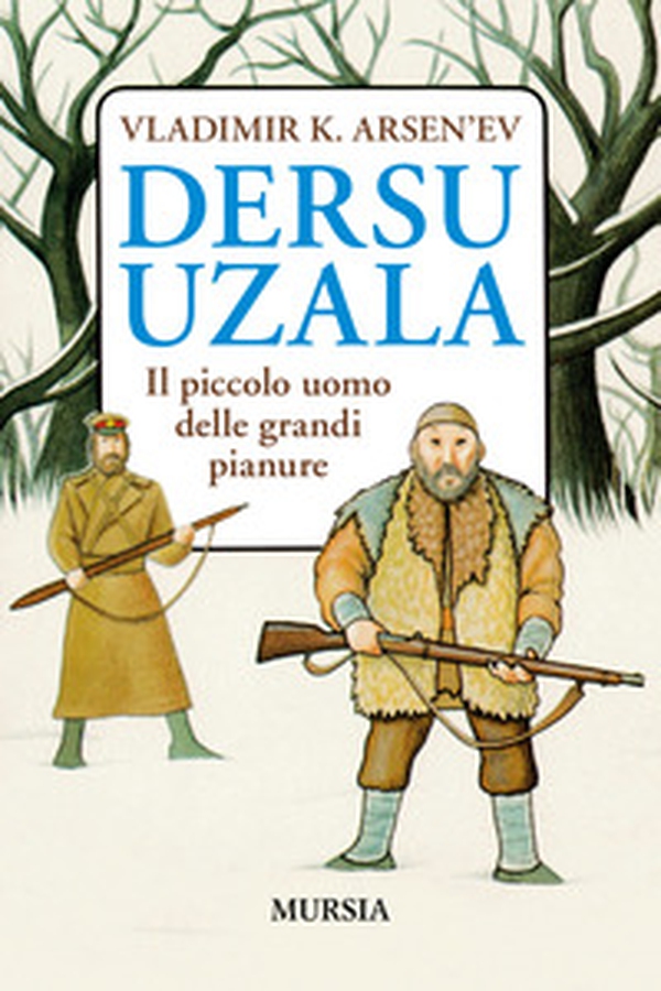 Dersu Uzala. Il piccolo uomo delle grandi pianure - Librerie.coop Dersu Uzala. Il piccolo uomo delle grandi pianure - Librerie.coop
