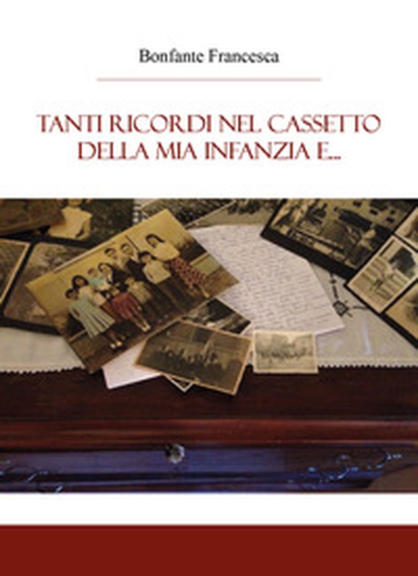 Tanti ricordi nel cassetto della mia infanzia e... - Librerie.coop Tanti ricordi nel cassetto della mia infanzia e... - Librerie.coop