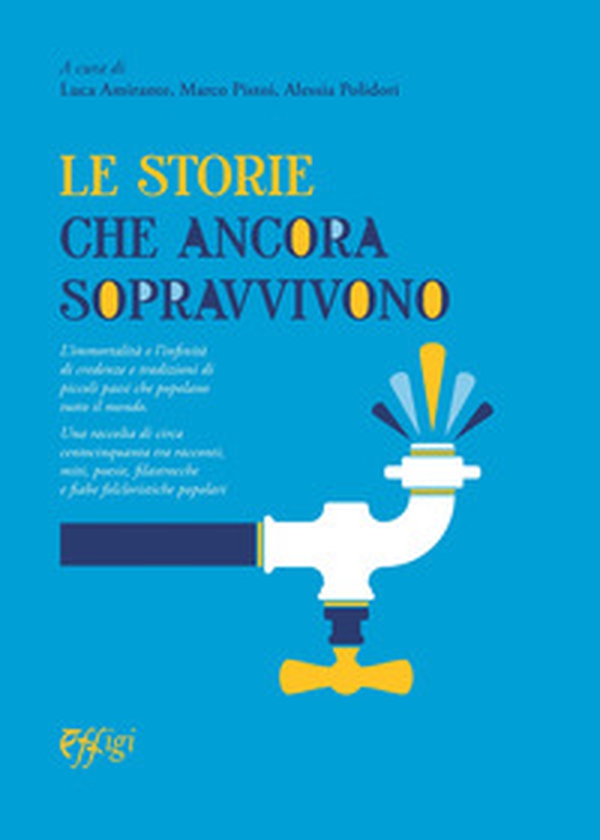 Le storie che ancora sopravvivono. L'immortalità e l'infinità di credenze e tradizioni di piccoli paesi che popolano tutto il mondo - Librerie.coop Le storie che ancora sopravvivono. L'immortalità e l'infinità di credenze e tradizioni di piccoli paesi che popolano tutto il mondo - Librerie.coop