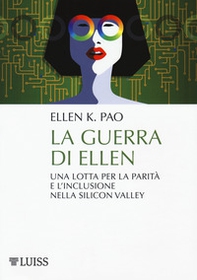 La guerra di Ellen. Una lotta per la parità e l'inclusione nella Silicon Valley - Librerie.coop